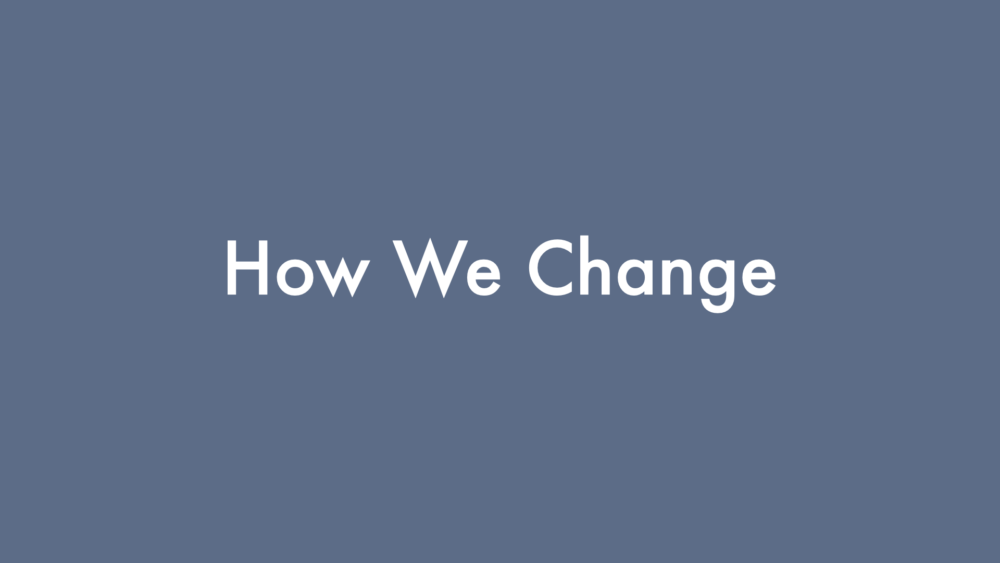 How We Change