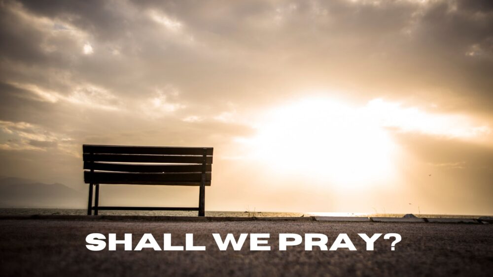 Shall We Pray?